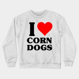 I Love Corn Dogs Crewneck Sweatshirt